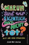 Warum sind wir eigentlich noch nicht tot? - BEN-BARAK,  Idan - 9783550081149