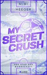 My Secret Crush. Der Star der Mannschaft (Secret-Reihe 2) - Mimi Heeger - 9783551306388