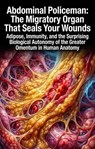 Abdominal Policeman: The Migratory Organ That Seals Your Wounds - Rachel Thorne - 9783565338276