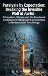Paralysis by Expectation: Breaking the Invisible Wall of Awful - Darryl S. Berg - 9783565339839