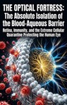 The Optical Fortress: The Absolute Isolation of the Blood-Aqueous Barrier - Andrew E. Brown - 9783565370443