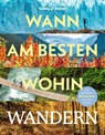 LONELY PLANET Bildband Wann am besten wohin Wandern - LONELY PLANET Deutschland - 9783575013668