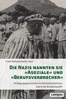Die Nazis nannten sie »Asoziale« und »Berufsverbrecher« - Bärbel Bas ; Marie-Luise Conen ; Ines Eichmüller ; Daniel Engel ; Siegrid Fahrecker ; Eva Fischer ; Irmi Fuchs ; André Glöckner ; Daniel Haberlah ; Alfons Ims ; Nicole Kaczmarek ; Mascha Krink ; Joachim Kowollik ; Liane Lieske ; Ellen Lortzing ; Frank Non - 9783593456645
