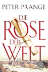Die Rose der Welt - Peter Prange - 9783596032136