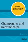 Champagner und Kartoffelchips - Horst Bosetzky - 9783596301096