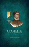 Clotelle: a Tale of the Southern States - William Wells Brown - 9783605646002