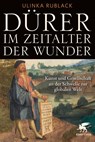 Dürer im Zeitalter der Wunder - Ulinka Rublack - 9783608987218