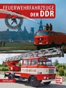 Feuerwehrfahrzeuge der DDR - Ralf Kunkel - 9783613045934