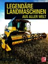 Legendäre Landmaschinen aus aller Welt - Joachim M. Köstnick - 9783613048096