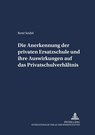 Die Anerkennung Der Privaten Ersatzschule Und Ihre Auswirkungen Auf Das Privatschulverhaeltnis - Rene Seidel - 9783631534618