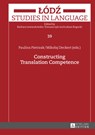 Constructing Translation Competence - Paulina Pietrzak ; Mikolaj Deckert - 9783631661673