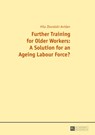 Further Training for Older Workers: A Solution for an Ageing Labour Force? - Hilal Zboralski-Avidan - 9783631666906