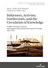 Reformers, Activists, Intellectuals, and the Circulation of Knowledge - Barry J. Hake ; Kirsi Ahonen ; Christian Stifter - 9783631915660