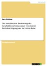 Die zunehmende Bedeutung des Geschäftstourismus unter besonderer Berücksichtigung der Incentive-Reise - Sara Schütze - 9783638491983