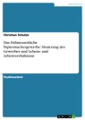 Das frühneuzeitliche Papiermachergewerbe: Situierung des Gewerbes und Lebens- und Arbeitsverhältnisse - Christian Schulze - 9783638526517