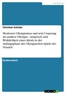 Moderner Olympismus und sein Ursprung im antiken Olympia - Anspruch und Wirklichkeit eines Ideals in der Anfangsphase der Olympischen Spiele der Neuzeit - Christian Schulze - 9783638526685