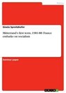 Mitterrand's first term, 1981-88 - Gisela Spreitzhofer - 9783638754156