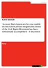 'As more Black Americans become middle income Americans the integrationist dream of the Civil Rights Movement has been substantially accomplished' - A discussion - Katrin Schmidt - 9783640099498