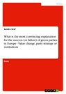 What is the most convincing explanation for the success (or failure) of green parties in Europe - Value change, party strategy or institutions - Sandra Graf - 9783640338160