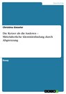 Die Ketzer als die Anderen – Mittelalterliche Identitätsfindung durch Abgrenzung - Christina Gieseler - 9783640604494