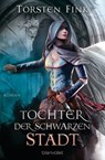 Tochter der Schwarzen Stadt - Torsten Fink - 9783641144784