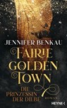 Fairiegolden Town – Die Prinzessin der Diebe - Jennifer Benkau - 9783641321284