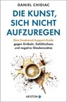 Die Kunst, sich nicht aufzuregen - Daniel Chidiac - 9783641353087