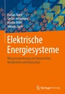 Elektrische Energiesysteme - Florian Mahr ;  Johann Jäger ;  Martin Biller ;  Stefan Henninger - 9783658349073