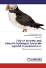 Tylosin tartrate and tiamulin hydrogen fumarate against mycoplasmosis - MD Shakhawat Hussain ; Mohammad Mehedi Hasan Khan ; Sudeb Saha - 9783659201929