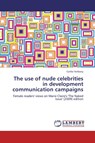 The use of nude celebrities in development communication campaigns - Carike Verbooy - 9783659208225