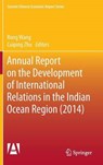 Annual Report on the Development of International Relations in the Indian Ocean Region (2014) - WANG,  Rong ; Zhu, Cuiping - 9783662459393