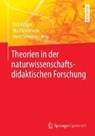 Theorien in Der Naturwissenschaftsdidaktischen Forschung - KRUGER,  Dirk ; Parchmann, Ilka (Leibniz Institute for Science and Mathematics Education Germany) ; Schecker, Horst - 9783662563199