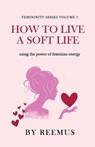 How to Live a Soft Life - Reemus Bailey - 9783664198290