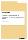 Alternative Geschaftsmodelle im Finanzsektor als Konkurrenz traditioneller Banken - Nina Katharina Wolf - 9783668013568