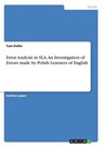 Error Analysis in SLA. An Investigation of Errors made by Polish Learners of English - KELLER,  Tom - 9783668196131