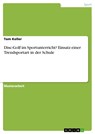 Disc-Golf im Sportunterricht? Einsatz einer Trendsportart in der Schule - Tom Keller - 9783668206670