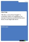 "We Have a Great Show Tonight!" A Contrastive Study on Compliment Use Among US-American and British Television Hosts of Late-Night Talk Shows - Lioba Frings - 9783668465718