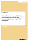 Unternehmenssanierung. Die Krise als Sanierungsanlass, betriebliches Krisenmanagment und ausgewählte Dilemmata - Tanja Hörmann - 9783668493810