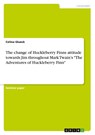 The change of Huckleberry Finns attitude towards Jim throughout Mark Twain's "The Adventures of Huckleberry Finn" - Celina Glueck - 9783668986008