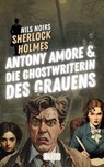 Antony Amore & die Ghostwriterin des Grauens (Nils Noirs Sherlock Holmes 28) - Nils Noir - 9783689848569