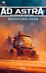 Ad Astra – Chet Morrows Weg zu den Sternen, Neue Abenteuer 24: Mission der Jäger - Thomas T.C. Franke - 9783689849078