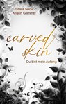 Carved Skin - Du bist mein Anfang - Kristin Glimmer ; Sitara Snow - 9783690284721