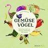 Gemüsevögel - Sarah Heuzeroth - 9783690380140