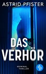 Das Verhör | Ein psychologischer Kriminalroman - Astrid Pfister - 9783690903363