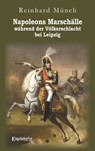Napoleons Marschälle während der Völkerschlacht bei Leipzig - Reinhard Münch - 9783690951456