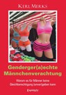 Genderger(a)echte Männchenverachtung - Kerl Merks - 9783690951494