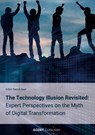 The Technology Illusion Revisited: Expert Perspectives on the Myth of Digital Transformation - Patrick Naef - 9783695183890