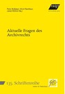 Aktuelle Fragen des Archivrechts - Peter Bußjäger ; Ulrich Nachbaur ; Jakob Wührer - 9783700322412
