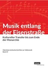 Musik entlang der Eisenstraße. Kultureller Transfer bis zum Ende der Monarchie - Klaus Petermayr - 9783701106073