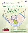 Achte auf deine Seele - Brigitte Pregenzer - 9783702233310